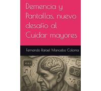 Demencia y Pantallas, nuevo desafío al Cuidar mayores (Growing Old with Dignity)