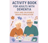 Dementia Activity Book for Seniors: 60+ Easy, Joyful Brain Exercises for Memory Care, Alzheimer’s & Cognitive Stimulation: A Therapeutic Workbook for ... Reminiscence Prompts & Fine Motor Activities