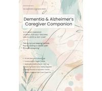 Dementia & Alzheimer’s Caregiver Companion: A 13-W aily Behavior, Care & Self-Care Journal for Family Caregivers