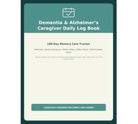 Dementia & Alzheimer’s Caregiver Daily Log Book: 180-Day Memory Care Tracker for Medication, Mood, Behaviour, Meals, Sleep, Safety Checks and Shift Handover Notes