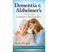Dementia & Alzheimer’s Guide for Caregivers & Families: Recognize Early Signs, Reduce Stress, Support Brain Health