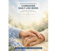Dementia & Alzheimer's Caregiver Daily Log Book: Large Print 120-Day Tracker for Medications, Vital Signs, Meals, Behaviors & Daily Care - for Family Caregivers & Home Care of Seniors
