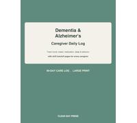 Dementia & Alzheimer's Caregiver Daily Log Book: Track Mood, Meals, Medication, Sleep & Behavior, With Shift Handoff Pages for Every Caregiver (90-Day Large Print Journal)