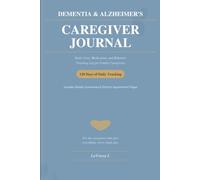 Dementia & Alzheimer's Caregiver Journal: Daily Care, Medication, and Behavior Tracking Log for Family Caregivers