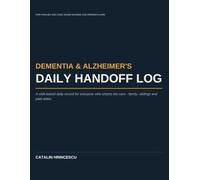 Dementia & Alzheimer's Daily Handoff Log: A Shift-Based Care Record for Families and Rotating Caregivers | 90 Days of Medication, Behavior and Sundowning Tracking with 30-Day Doctor Summaries