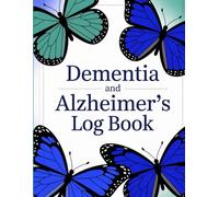 Dementia Alzheimer's Log Book: Caregiver Notebook For Tracking Medications, Daily Activities, Moods, and More.