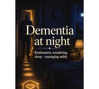 Dementia at night: Restlessness, wandering, sleep - managing safely