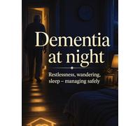 Dementia at night: Restlessness, wandering, sleep - managing safely