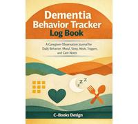 Dementia Behavior Tracker Log Book: A Caregiver Observation Journal for Daily Behavior, Mood, Sleep, Meals, Triggers, and Care Notes | 7 x 10