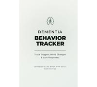 Dementia Behavior Tracker: Track Triggers, Mood Changes & Care Responses for Caregivers | Daily Log Book for Dementia & Alzheimer’s Care
