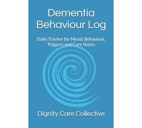 Dementia Behaviour Log: Daily Tracker for Mood, Behaviour, Triggers and Care Notes