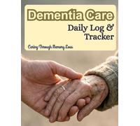 Dementia Care Daily Log & Tracker: Alzheimer's and Dementia Patient Caregiver Journal | Daily Medication, Symptoms, Mood, Meals & Sleep Tracking Notebook for Seniors | 8.5 x 11 Inches, 120 Pages