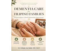 Dementia Care for Filipino Families: A Compassionate Bilingual Tagalog-English Guide to Daily Care, Difficult Behaviors, and Family Support Through Every Stage