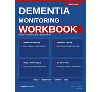 Dementia Care Monitoring Workbook: 14-W aregiving System for Behavior Tracking, Medication Logs, Sleep Monitoring & Specialist Visit Prep