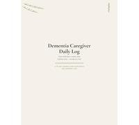Dementia Caregiver Daily Log: A 90-Day Journal for Tracking Medications, Moods, Sleep & Doctor Visits for Alzheimer's & Memory Care