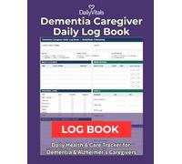 Dementia Caregiver Daily Log Book: Care Journal to Track Daily Health, Medications, Meals & Vital Signs for Seniors with Dementia or Alzheimer's
