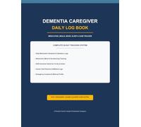 Dementia Caregiver Daily Log Book: Medication, Meals, Mood, Sleep, Symptoms, Appointments and Care Notes Tracker for Family Caregivers of Elderly Parents