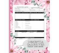 Dementia Caregiver Daily Log Book: Organize Daily Tasks, Medication, Meals & Mood Tracking | A Practical Log Journal for Memory Care & Senior Support