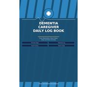Dementia Caregiver Daily Log Book: Track Medications, Mood, Meals, Sleep and Daily Activities