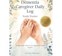 Dementia Caregiver Daily Log - Yearly Tracker: A Daily Journal, Tracker & Care Companion for Family Caregivers