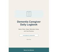 Dementia Caregiver Daily Logbook: A Simple Tracker for Meals, Mood, Sleep, Medication Notes, and Care Routines