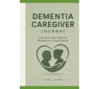 Dementia Caregiver Journal: Track Daily Care, Behavior, Medications, Sleep & Health Notes: Simple Daily Care Log Book for Dementia & Alzheimer's ... Safety Concerns & Medical Information