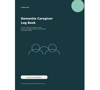 Dementia Caregiver Log Book: A 30-Day Care Planner for Medications, Sleep, Behavior and Sundowning Patterns, Wandering Safety, and Caregiver Handoffs