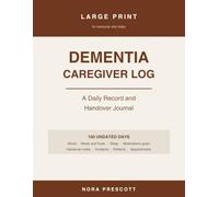 Dementia Caregiver Log: Large Print Daily Journal for Family Caregivers and Home Aides - 100 Undated Days to Record Mood, Meals, Sleep, Medications and Handover Notes