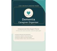 Dementia Caregiver Organizer: Daily Care Log, Medication Tracker, Health Notes & Memory Care Journal for Families, Carers and Home Care Support