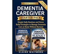 DEMENTIA CAREGIVER STARTER PACK: Simple Daily Routines and Stress Relief Strategies to Manage Dementia Care at Home Without Burnout (DEMENTIA CAREGIVER SOLUTIONS SERIES)