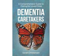 Dementia Caretakers: A Comprehensive Guide to Caring for Loved Ones (Dementia CaretakersYou find yourself grappling with the emotions that come when a loved one begins to gorget)