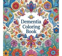 Dementia Coloring Book: 50 Large Print, Simple and Relaxing Illustrations Designed to Reduce Anxiety, Improve Focus, and Boost Memory and Mood in Adults with Alzheimer's and Other Cognitive Challenges