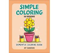 Dementia Coloring Book: Bold and Easy Coloring Book for Seniors | 50 Large Print Coloring Pages of Flowers, Animals, Food and More