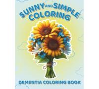 Dementia Coloring Book - Sunny and Simple: Bold and Easy Coloring Book for Seniors, 50 Large Print Coloring Pages of Flowers, Boats, Food and More