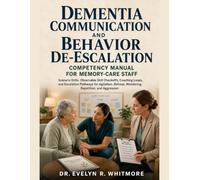 DEMENTIA COMMUNICATION AND BEHAVIOR DE-ESCALATION COMPETENCY MANUAL FOR MEMORY-CARE STAFF: Scenario Drills, Observable Skill Checkoffs, Coaching ... Wandering, Repetition, and Aggression