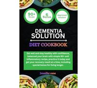 DEMENTIA DIET COOKBOOK: Eat well and stay healthy with confidence, balanced your brain with simple 90+ anti inflammatory recipe, practice it today and ... including special bonus for living longer.