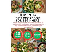 DEMENTIA DIET COOKBOOK FOR BEGINNERS: Exactly what you need to stay healthy confidently, eat a balanced diet meal, support your activities easily with ... recipe, brain memory lost resolve at a time.
