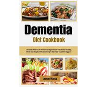 Dementia Diet Cookbook: Nourish Memory & Preserve Independence with Brain-Healthy Meals and Simple, Delicious Recipes for Daily Cognitive Support