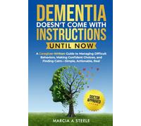 Dementia Doesn’t Come With Instructions...Until Now: A Caregiver-Written Guide to Managing Difficult Behaviors, Making Confident Choices, and Finding ... Real (Memory Boosting Activities for Seniors)