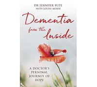 Dementia from the Inside: A Doctor’s Personal Journey of Hope