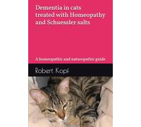 Dementia in cats treated with Homeopathy and Schuessler salts: A homeopathic and naturopathic guide