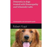 Dementia in dogs treated with Homeopathy and Schuessler salts: A homeopathic and naturopathic guide