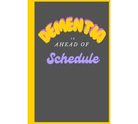 Dementia Is Ahead of Schedule - The Notebook for the Forgetful & Fabulous: A Funny Notebook Gift for Friends and Family|Gag gifts for women, men, ... & Notebook| The best gift idea| Friends gifts
