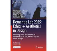 Dementia Lab 2025: Ethics + Aesthetics in Design: Proceedings of the 7th Dementia Lab Conference, D-Lab 2025, March 13-14, 2025, Aveiro, Portugal (Design For Inclusion)