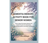 DEMENTIA MEMORY ACTIVITY BOOK FOR SENIOR WOMEN: Easy Large Print Brain Games and Gentle Puzzles for Relaxation, Mental Stimulation and Daily Confidence