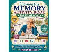 DEMENTIA MEMORY ACTIVITY BOOK FOR SENIOR WOMEN: Easy-to-follow cognitive exercise routines for mental clarity, simple brain games that support focus, ... activities that encourage confidence daily
