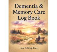 Dementia & Memory Care Log Book: Daily Journal to Track Behavior, Sundowning, Mood, Medication & Care for Alzheimer's & Dementia, with Caregiver Self-Care
