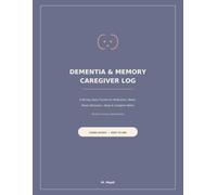 Dementia & Memory Caregiver Log: A 90-Day Daily Tracker for Medication, Meals, Mood, Behaviour, Sleep & Caregiver Notes (Simple Health & Care Trackers)