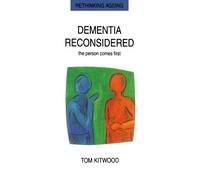 Dementia Reconsidered: The Person Comes First (Rethinking Ageing Series)