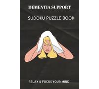 DEMENTIA SUPPORT SUDOKU PUZZLE BOOK: DEMENTIA SUPPORT SUDOKU PUZZLE BOOK | Help calm the mind, Relax and focus | 6X9 inches, 110 pages | 50+ Puzzles | ... Sudoku for kids, Adult and Seniors Series)